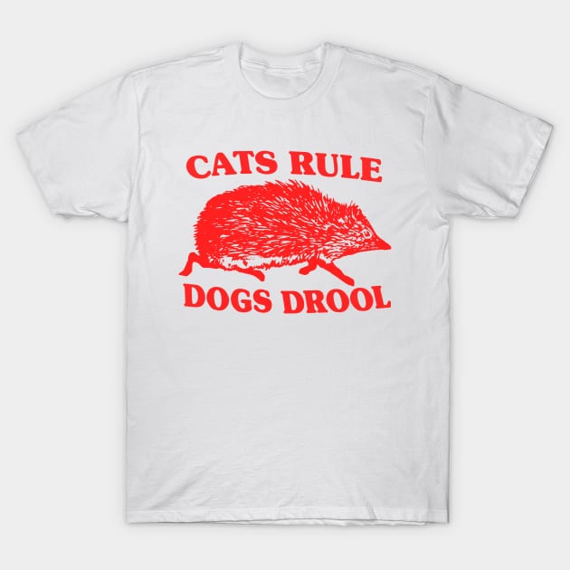 Cats Rule Dogs Drool T-Shirt by blueversion